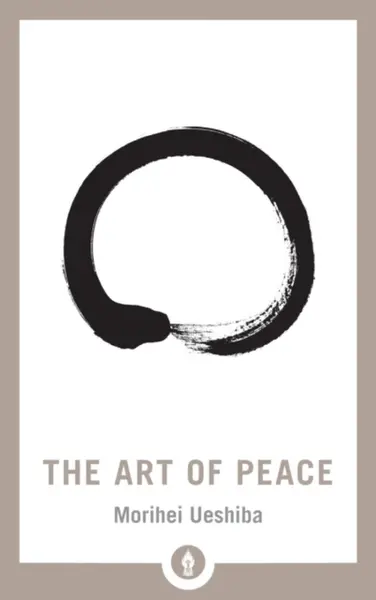The Art of Peace - Morihei Uešiba