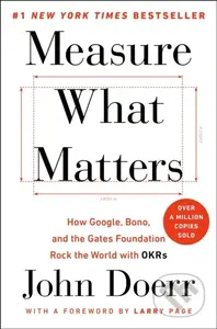 Measure What Matters (How Google, Bono, and the Gates Foundation Rock the World with OKRs) - kniha z kategorie Byznys a management