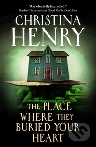 The Place Where They Buried Your Heart - Christina Henry - kniha z kategorie Horory