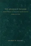 The Apostolic Fathers â€“ Greek Texts and English Translations - Michael W. Holmes
