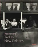 Robert Frank: Trolleyâ€”New Orleans