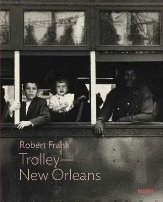 Robert Frank: Trolleyâ€”New Orleans