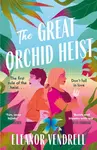 The Great Orchid Heist - Eleanor Vendrell