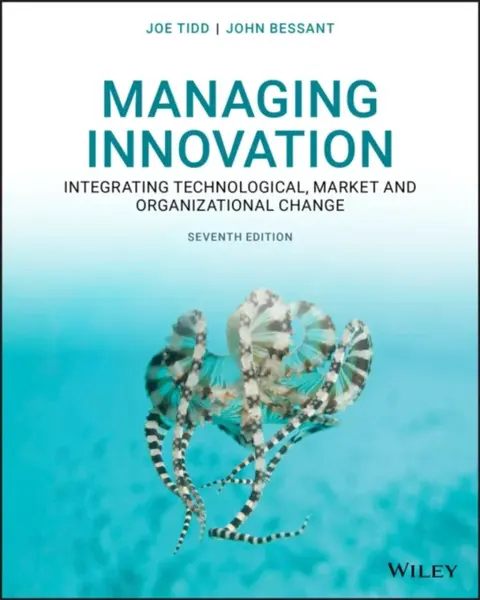 Managing Innovation - Joe  Tidd, John R.  Bessant