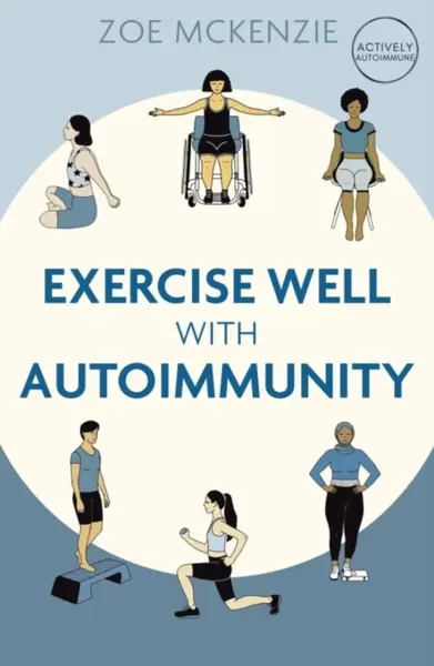 Exercise Well With Autoimmunity - Zoe Mckenzie