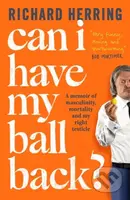 Can I Have My Ball Back? (A memoir of masculinity, mortality and my right testicle from the British comedian) - kniha z kategorie Životopisy,…