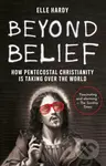 Beyond Belief (How Pentecostal Christianity Is Taking Over the World) - kniha z kategorie Humanitní a společenské vědy