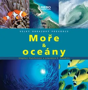 Moře  oceány - Velký obrazový průvodce (poškozená) - Stephen Hutchinson, Lawrence E. Hawkins