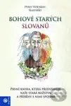 Bohové starých Slovanů (První kniha, která představuje naše stará božstva a příbehy s nimi spojené) - kniha z kategorie Mýty, pověsti a legendy