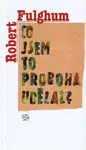 Co jsem to proboha udělal? - Robert Fulghum