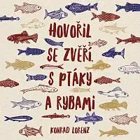 Zbyšek Horák – Lorenz: Hovořil se zvěří, s ptáky a rybami