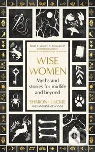 Wise Women (Myths and stories for midlife and beyond - 'Extra­ordinary . . . beautifully and vividly retold stories' TLS) - kniha z kategorie Mýty,…