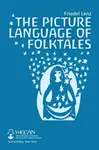 The Picture Language of Folktales - Friedel Lenz