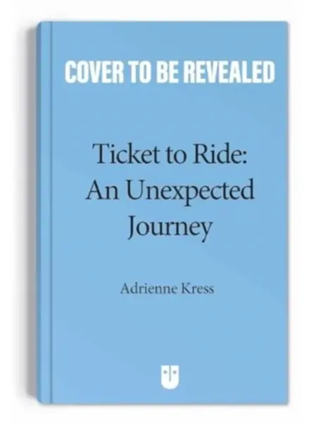 Ticket to Rideâ„¢  : An Unexpected Journey - Adrienne Kress