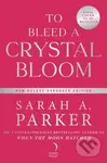 To Bleed a Crystal Bloom - Sarah A Parker