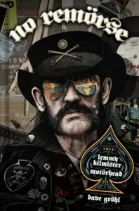 NO REMORSE: The Illustrated True Stories of Lemmy Kilmister and Motorhead - Michael Moorcock, Ozzy Osbourne, Slash, Chrissie Hynde, Steffan Chirazi, S