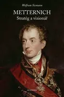 Metternich. Stratég a vizionář - Wolfram Siemann