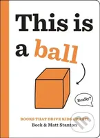 Books That Drive Kids CRAZY!: This is a Ball - Beck Stanton, Matt Stanton - kniha z kategorie Pro děti