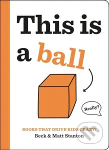 Books That Drive Kids CRAZY!: This is a Ball - Beck Stanton, Matt Stanton - kniha z kategorie Pro děti