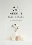 All You Need is Less Stress - Leonie Amarasekara