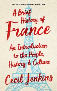 A Brief History of France, Revised and Updated - Cecil Jenkins