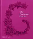 The Gardener's Garden - Phaidon Editors