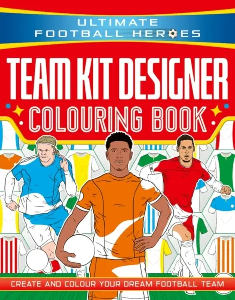 Ultimate Football Heroes: Team Kit Designer Colouring Book - Studio Press