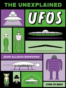 The Unexplained: UFOs - Adam Allsuch Boardman