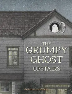 The Grumpy Ghost Upstairs - Mamiko Shiotani