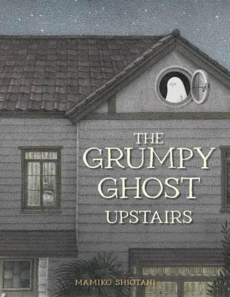 The Grumpy Ghost Upstairs - Mamiko Shiotani