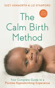 The Calm Birth Method (Revised Edition) - Suzy Ashworth, Liz Stanford