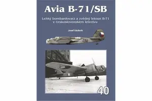 Avia B-71/SB - Lehký bombardovací a zvědný letoun B-71 v československém letectvu - Josef Václavík