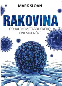 Rakovina - Odhalení metabolického onemocnění - Sloan Mark