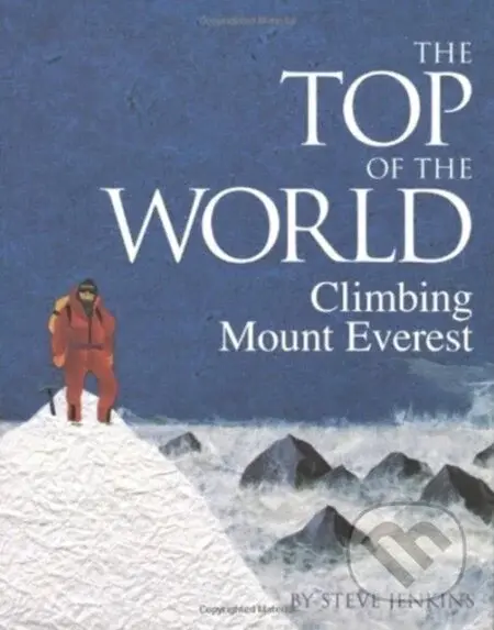 The Top of the World (Climbing Mount Everest) - Steve Jenkins - kniha z kategorie Pro děti