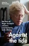 Against the Tide (The best of Roger Scruton's columns, commentaries and criticism) - kniha z kategorie Humanitní a společenské vědy