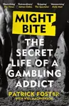 Might Bite (The Secret Life of a Gambling Addict) - Patrick Foster - kniha z kategorie Humanitní a společenské vědy