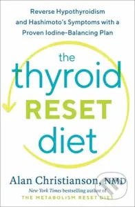 The Thyroid Reset Diet (Reverse Hypothyroidism and Hashimoto's Symptoms with a Proven Iodine-Balancing Plan) - kniha z kategorie Zdraví a životní styl