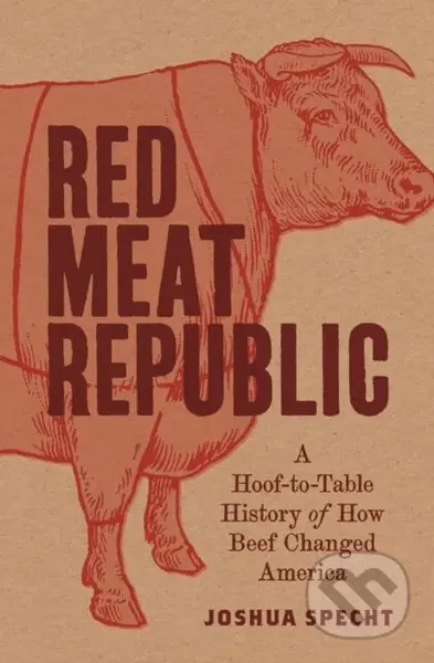 Red Meat Republic (A Hoof-to-Table History of How Beef Changed America) - kniha z kategorie Historie
