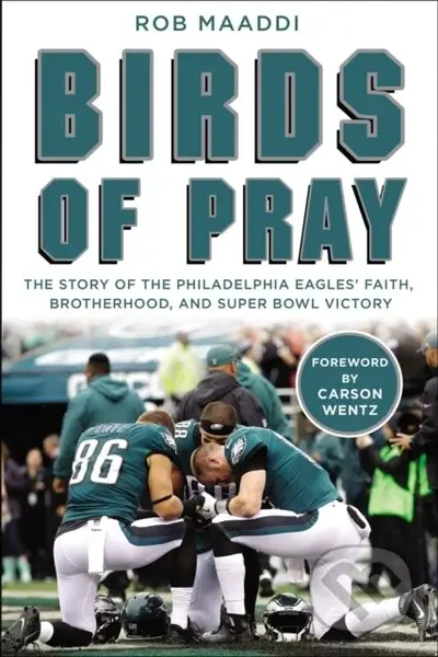Birds of Pray (The Story of the Philadelphia Eagles’ Faith, Brotherhood, and Super Bowl Victory) - kniha z kategorie Filozofie