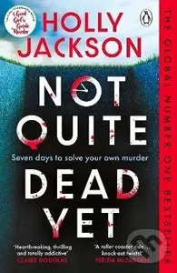 Not Quite Dead Yet - Holly Jackson,Not Quite Dead Yet - Holly Jackson