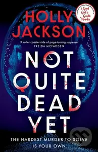 Not Quite Dead Yet - Holly Jackson