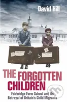 The Forgotten Children (Fairbridge Farm School and Its Betrayal of Britain's Child Migrants) - kniha z kategorie Humanitní a společenské vědy
