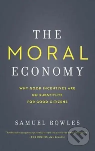 The Moral Economy (Why Good Incentives Are No Substitute for Good Citizens) - kniha z kategorie Byznys a management