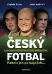 Český fotbal - Radost jen po kapkách (poškozená) - Zdeněk Čech, Josef Snětivý