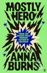 Mostly Hero - Anna Burns - kniha z kategorie Společenská beletrie