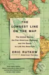 Longest Line on the Map (The United States, the Pan-American Highway, and the Quest to Link the Americas) - kniha z kategorie Historie