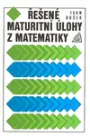 Řešené maturitní úlohy z matematiky - Ivan Bušek