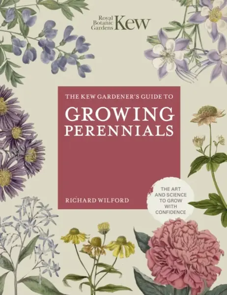 The Kew Gardener's Guide to Growing Perennials - Royal Botanic Gardens Kew, Richard Wilford