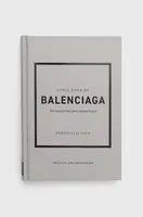 Kniha Welbeck Publishing Group Little Book Of Balenciaga, Emmanuelle Dirix