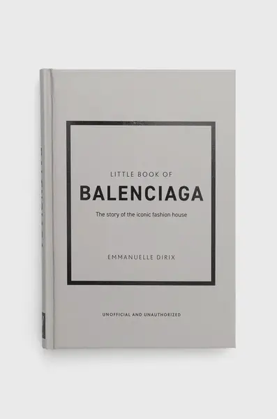 Kniha Welbeck Publishing Group Little Book Of Balenciaga, Emmanuelle Dirix